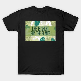 Life Is Short Buy The Plants T-Shirt